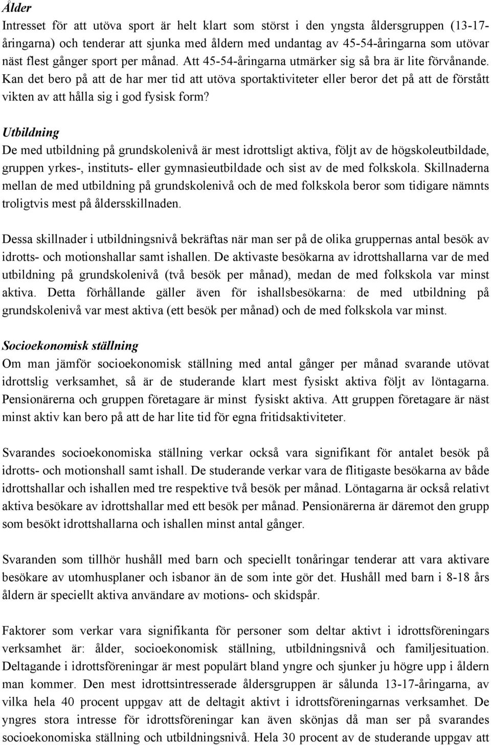 Kan det bero på att de har mer tid att utöva sportaktiviteter eller beror det på att de förstått vikten av att hålla sig i god fysisk form?