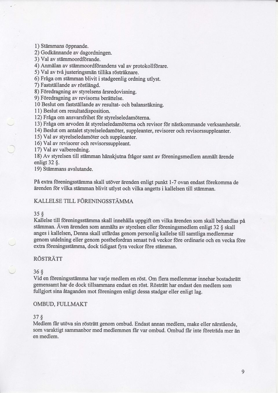 8) Fdredragning av st5nelsens drsredovisning, 9) Fdredraping av revisoms berittelse, l0 Beslut om faststdllande av resultat- och balansrdkning.