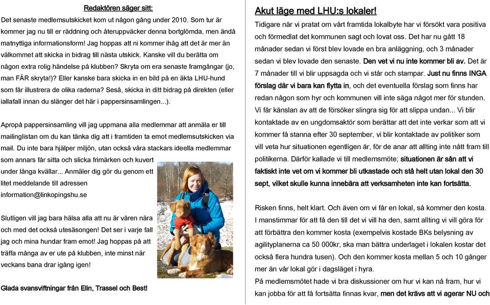 Skryta om era senaste framgångar (jo, man FÅR skryta!)? Eller kanske bara skicka in en bild på en äkta LHU-hund som får illustrera de olika raderna?