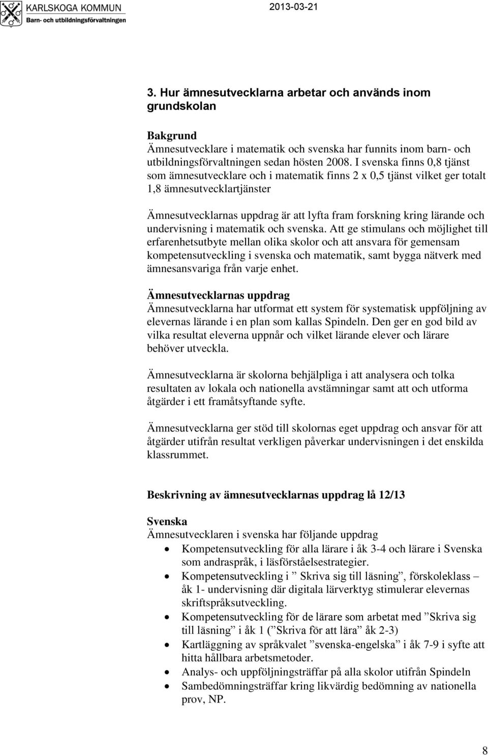 och undervisning i matematik och svenska.