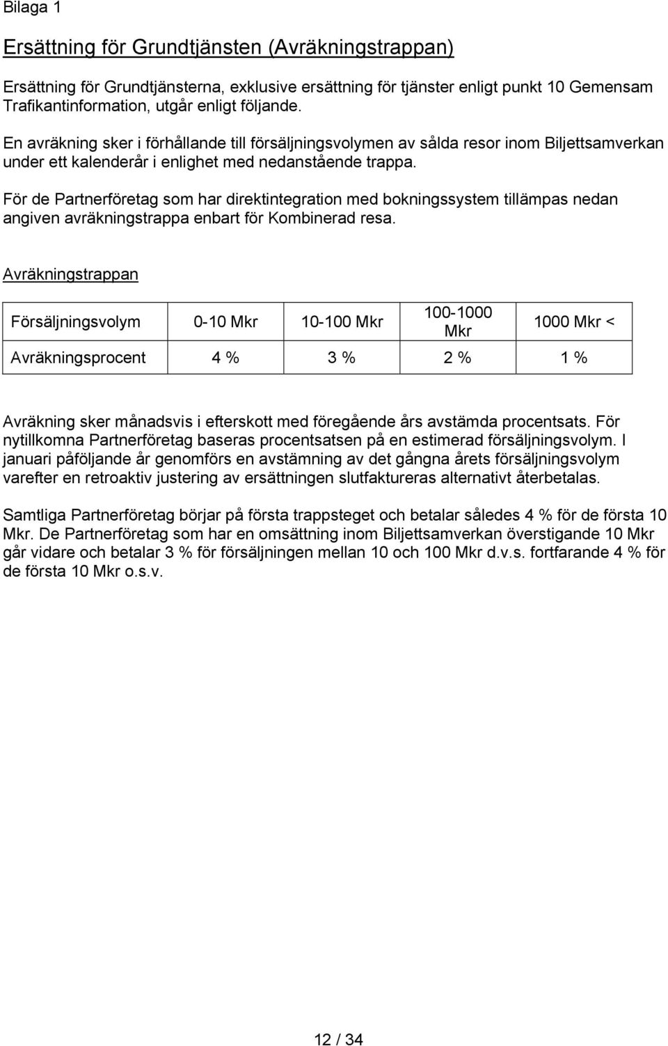 För de Partnerföretag som har direktintegration med bokningssystem tillämpas nedan angiven avräkningstrappa enbart för Kombinerad resa.