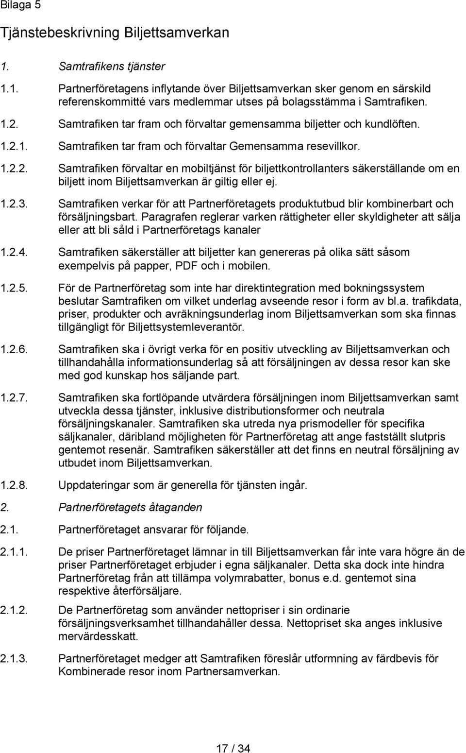 1.2.3. Samtrafiken verkar för att Partnerföretagets produktutbud blir kombinerbart och försäljningsbart.