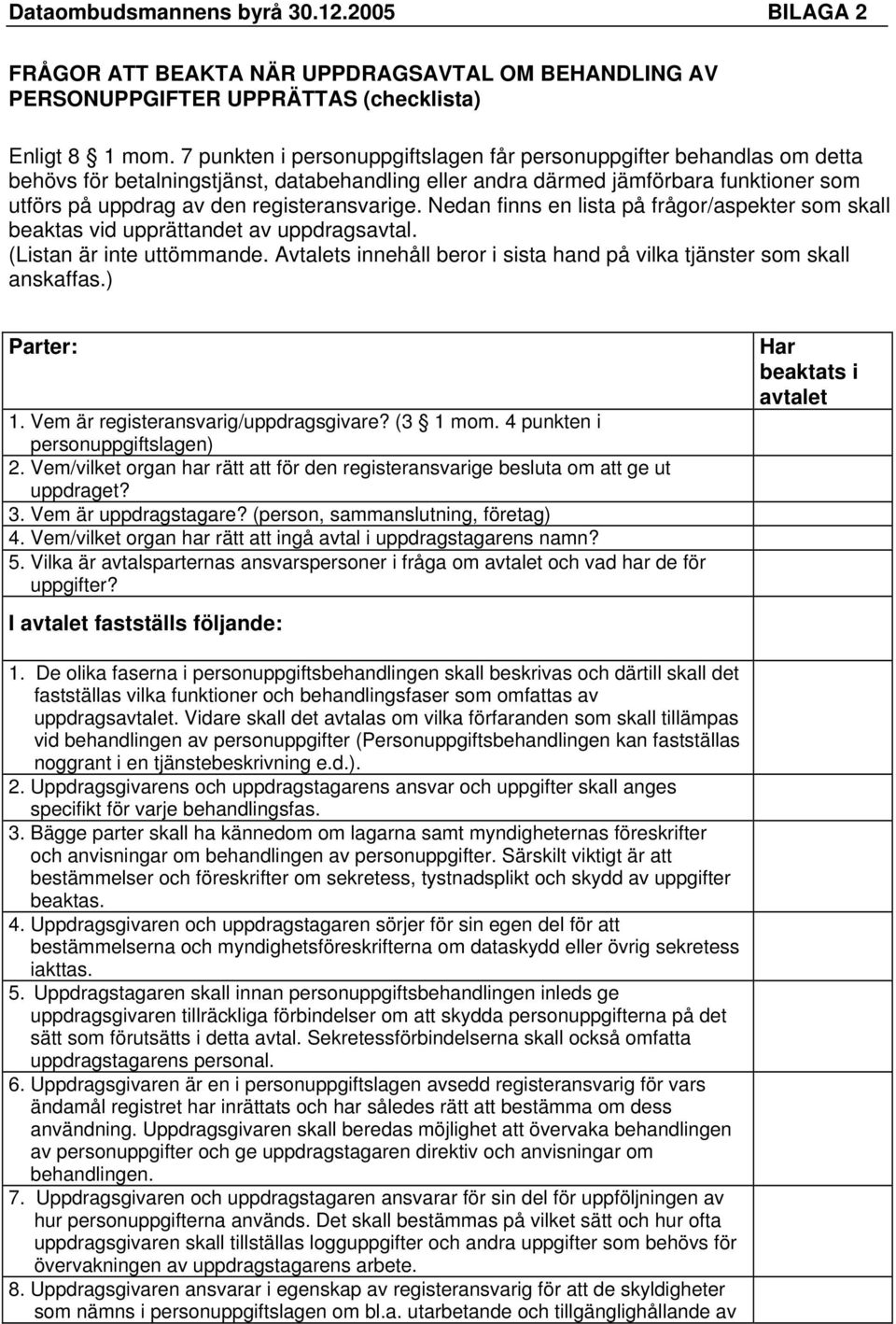 registeransvarige. Nedan finns en lista på frågor/aspekter som skall beaktas vid upprättandet av uppdragsavtal. (Listan är inte uttömmande.