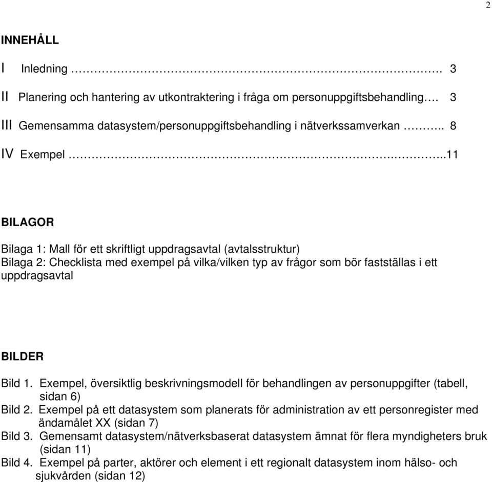 Exempel, översiktlig beskrivningsmodell för behandlingen av personuppgifter (tabell, sidan 6) Bild 2.