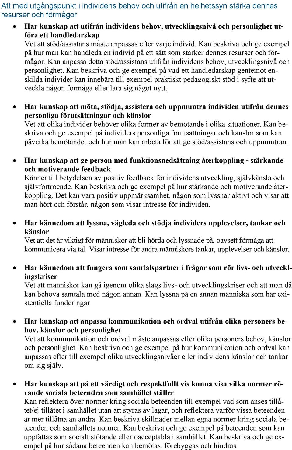 Kan anpassa detta stöd/assistans utifrån individens behov, utvecklingsnivå och personlighet.