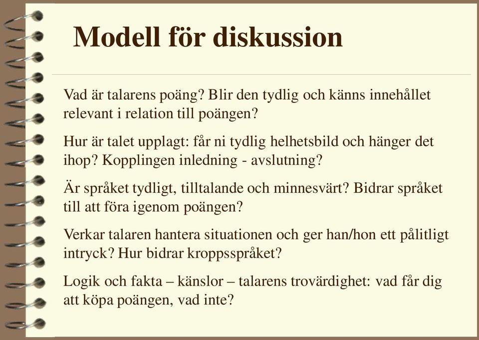 Är språket tydligt, tilltalande och minnesvärt? Bidrar språket till att föra igenom poängen?