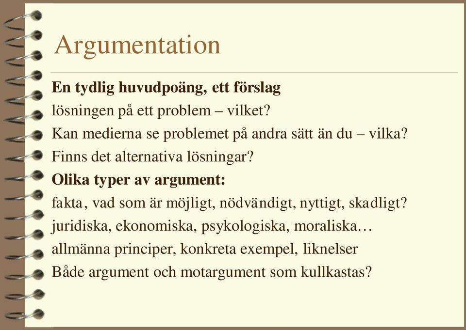 Olika typer av argument: fakta, vad som är möjligt, nödvändigt, nyttigt, skadligt?