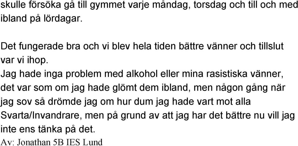 Jag hade inga problem med alkohol eller mina rasistiska vänner, det var som om jag hade glömt dem ibland, men någon