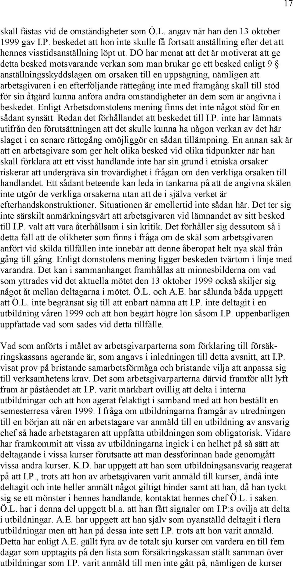 efterföljande rättegång inte med framgång skall till stöd för sin åtgärd kunna anföra andra omständigheter än dem som är angivna i beskedet.