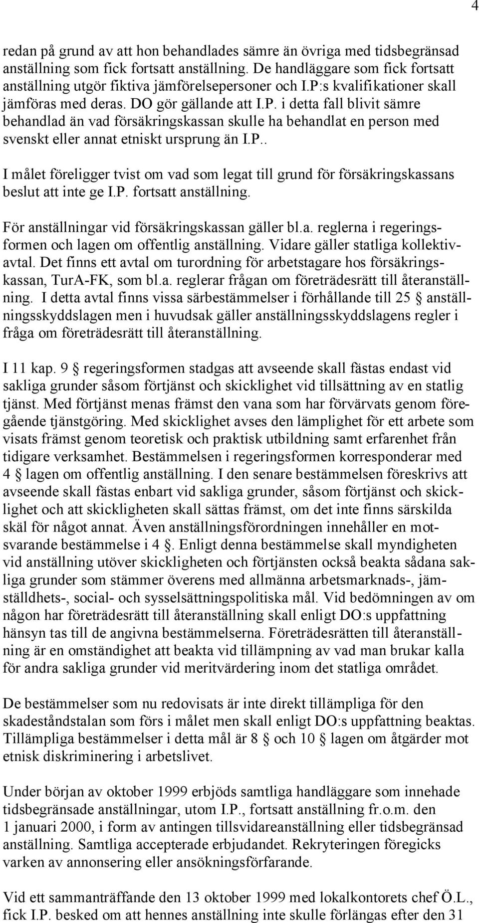 s kvalifikationer skall jämföras med deras. DO gör gällande att I.P.