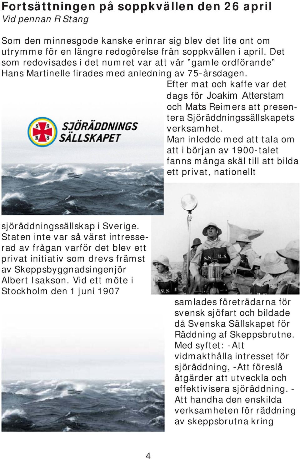 Efter mat och kaffe var det dags för Joakim Atterstam och Mats Reimers att presentera Sjöräddningssällskapets verksamhet.