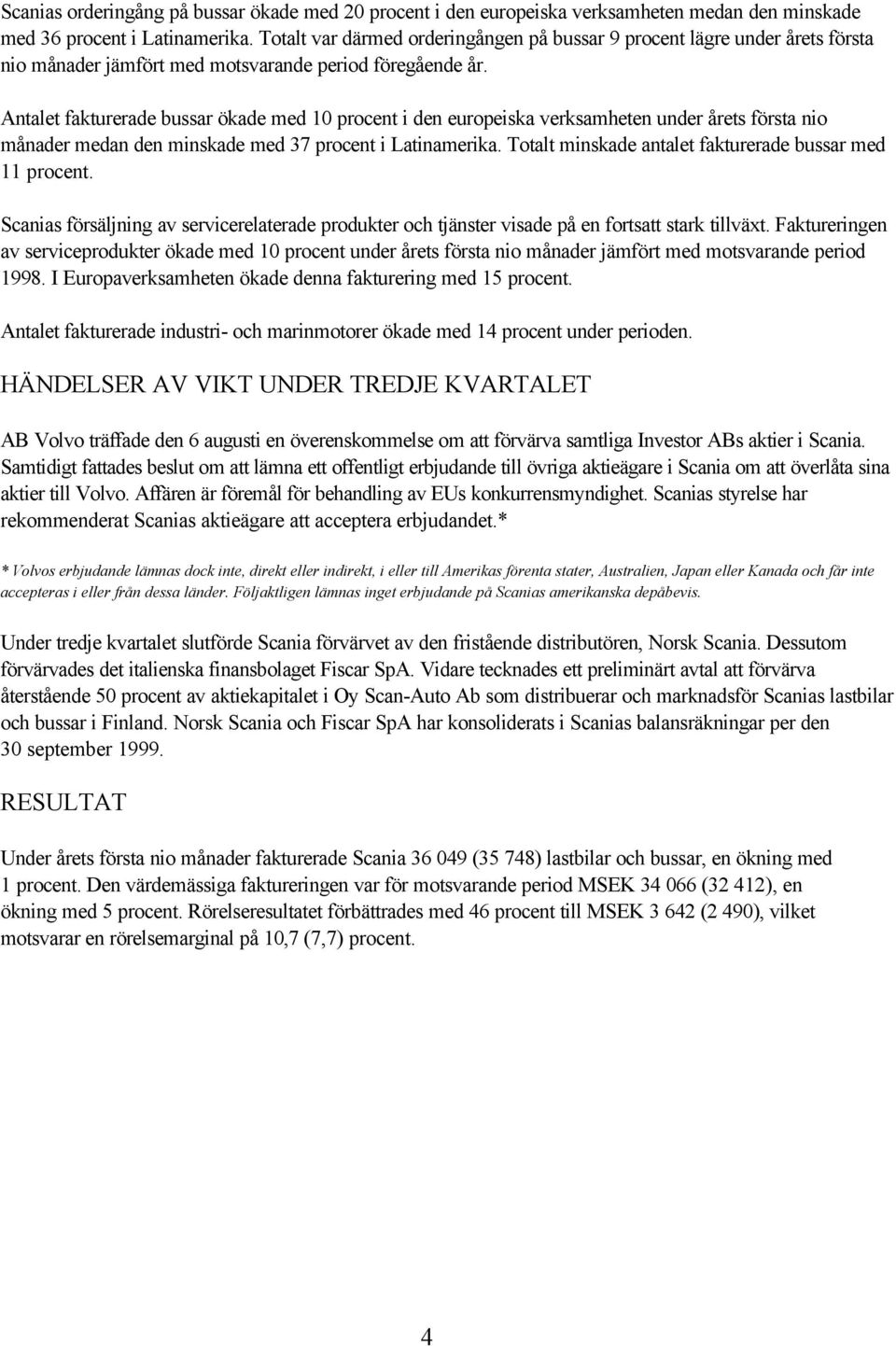 Antalet fakturerade bussar ökade med 10 procent i den europeiska verksamheten under årets första nio månader medan den minskade med 37 procent i Latinamerika.