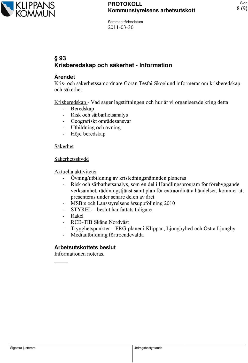 av krisledningsnämnden planeras - Risk och sårbarhetsanalys, som en del i Handlingsprogram för förebyggande verksamhet, räddningstjänst samt plan för extraordinära händelser, kommer att presenteras