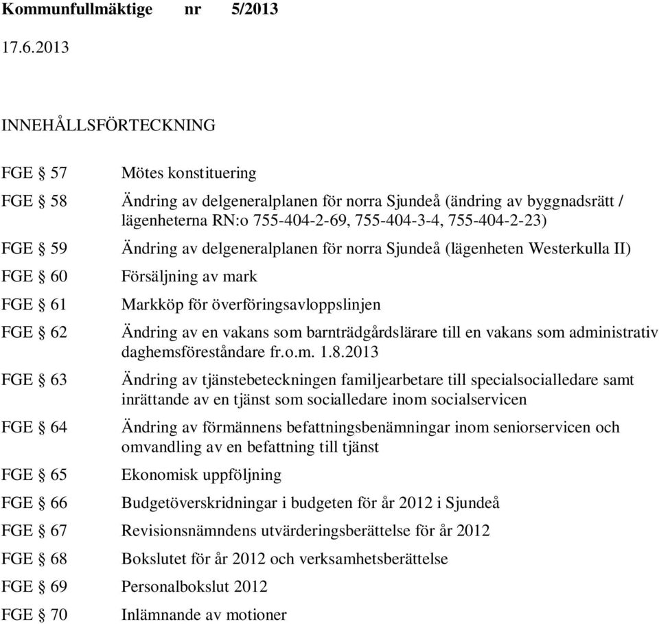 barnträdgårdslärare till en vakans som administrativ daghemsföreståndare fr.o.m. 1.8.