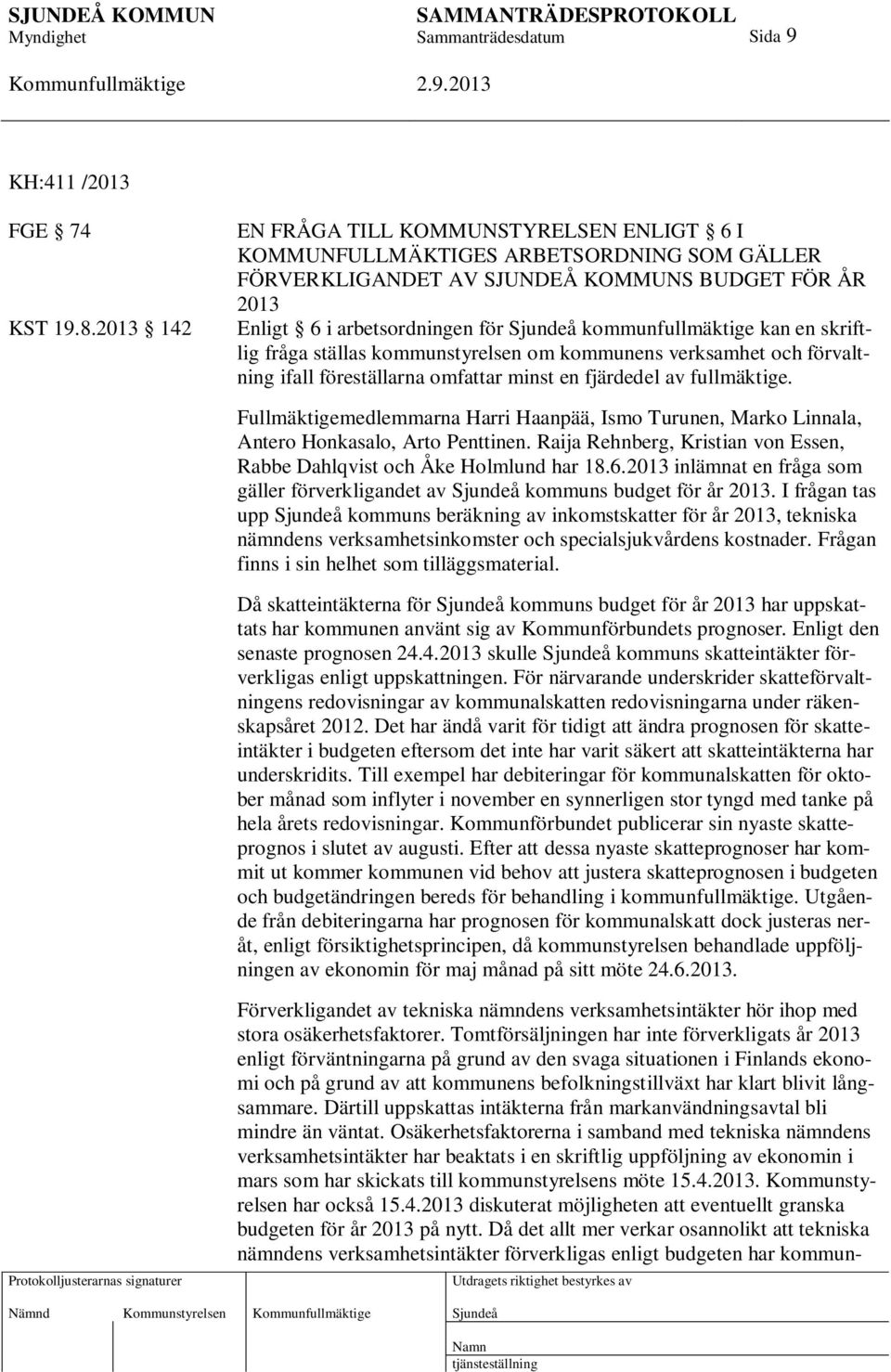 kan en skriftlig fråga ställas kommunstyrelsen om kommunens verksamhet och förvaltning ifall föreställarna omfattar minst en fjärdedel av fullmäktige.