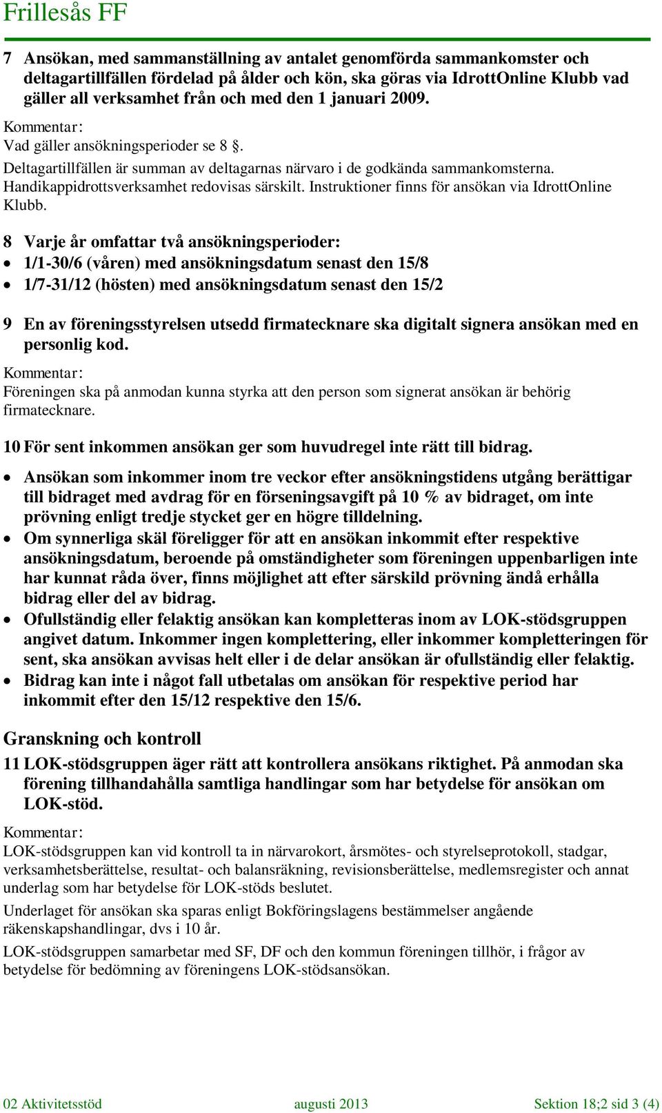 Instruktioner finns för ansökan via IdrottOnline Klubb.