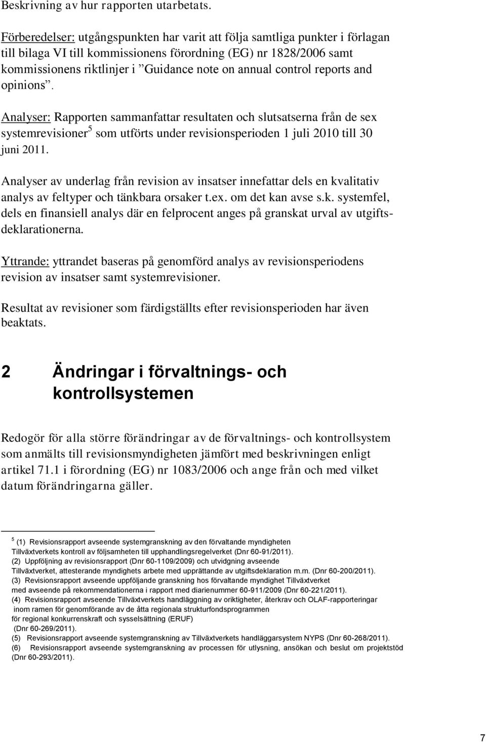 control reports and opinions. Analyser: Rapporten sammanfattar resultaten och slutsatserna från de sex systemrevisioner 5 som utförts under revisionsperioden 1 juli 2010 till 30 juni 2011.