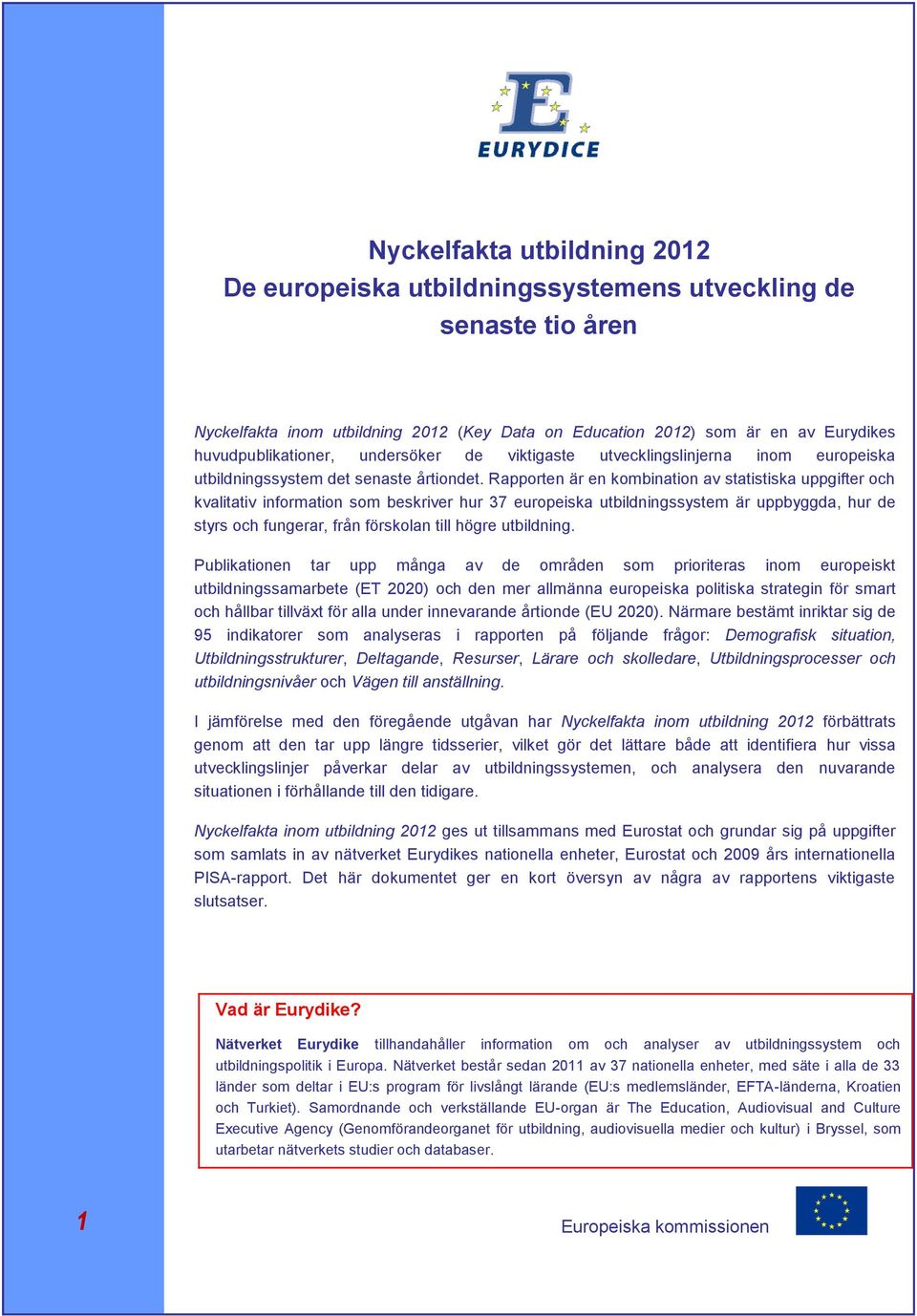 Rapporten är en kombination av statistiska uppgifter och kvalitativ information som beskriver hur 37 europeiska utbildningssystem är uppbyggda, hur de styrs och fungerar, från förskolan till högre