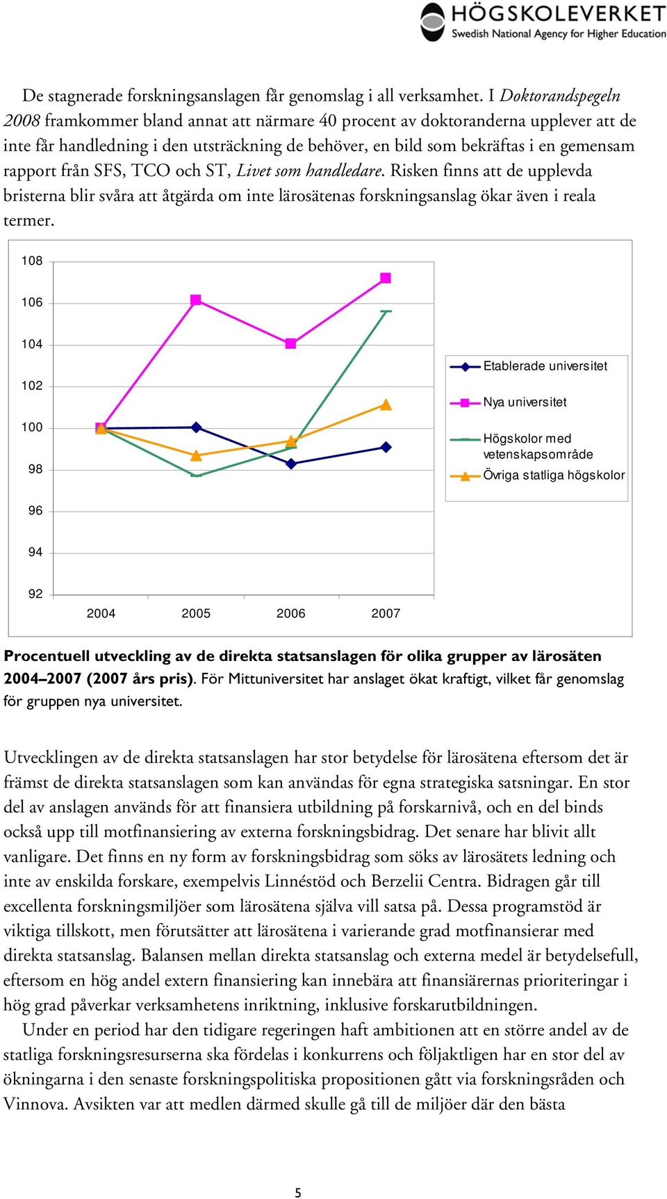 från SFS, TCO och ST, Livet som handledare. Risken finns att de upplevda bristerna blir svåra att åtgärda om inte lärosätenas forskningsanslag ökar även i reala termer.