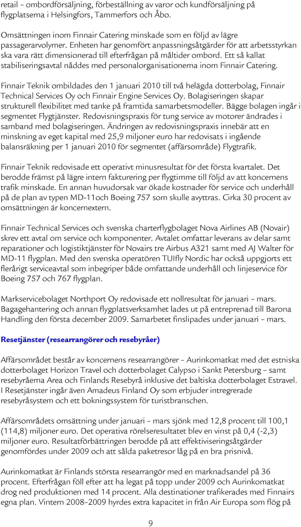 Enheten har genomfört anpassningsåtgärder för att arbetsstyrkan ska vara rätt dimensionerad till efterfrågan på måltider ombord.