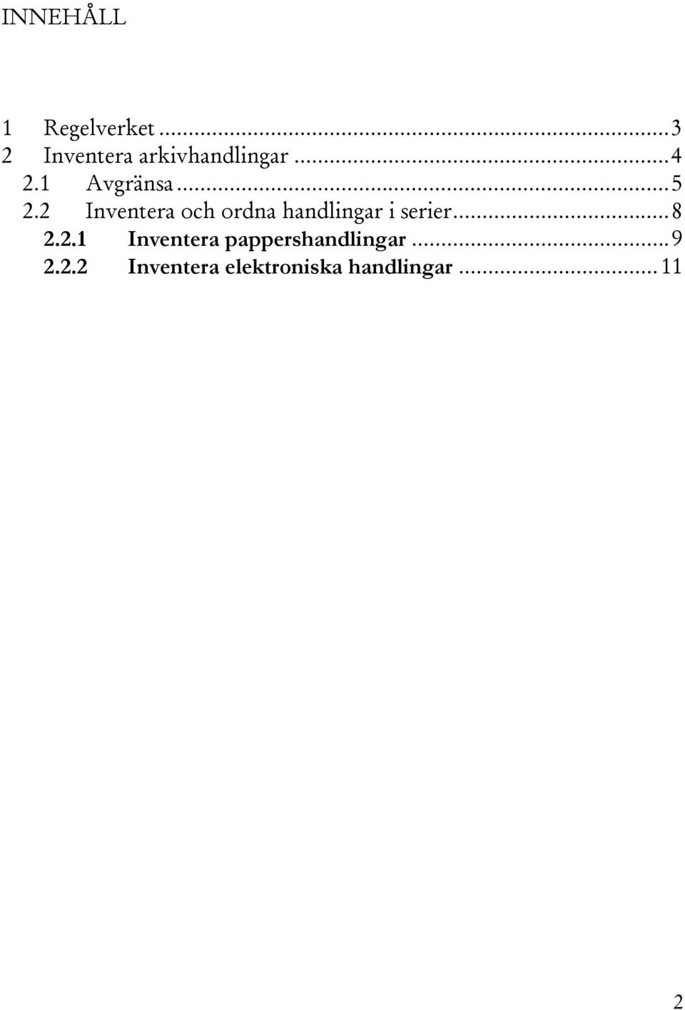 2 Inventera och ordna handlingar i serier... 8 2.2.1 Inventera pappershandlingar.