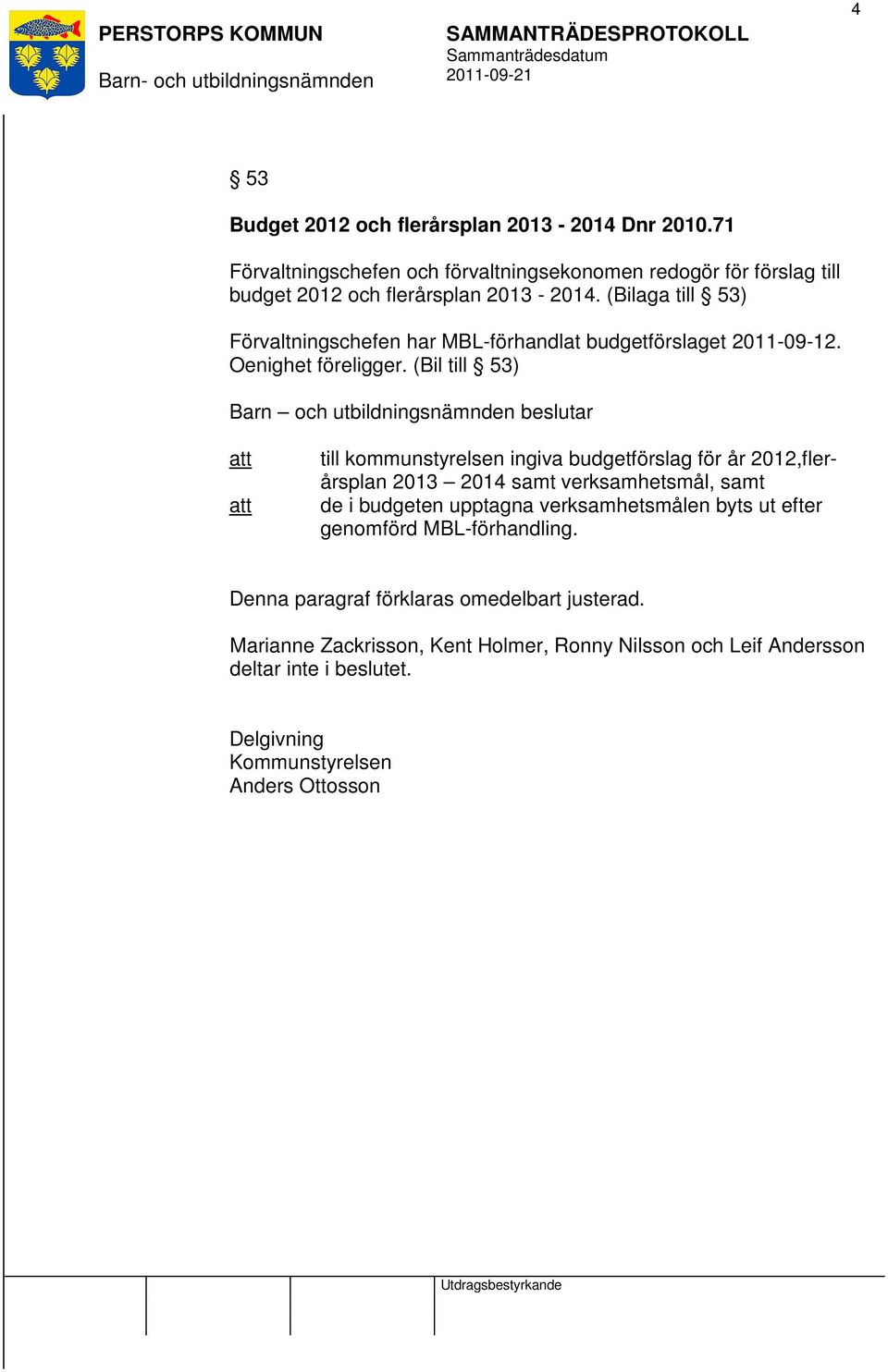 (Bil till 53) Barn och utbildningsnämnden beslutar till kommunstyrelsen ingiva budgetförslag för år 2012,flerårsplan 2013 2014 samt verksamhetsmål, samt de i budgeten