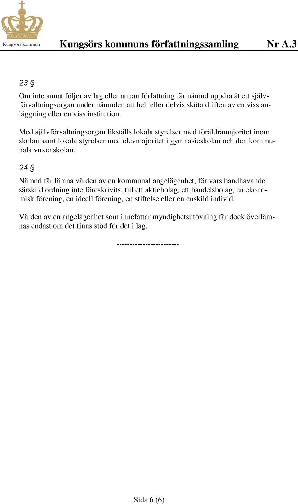 24 Nämnd får lämna vården av en kommunal angelägenhet, för vars handhavande särskild ordning inte föreskrivits, till ett aktiebolag, ett handelsbolag, en ekonomisk förening, en ideell