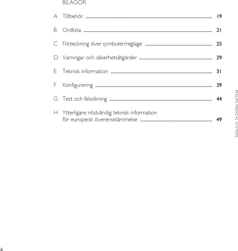 .. 25 D Varningar och säkerhetsåtgärder... 29 E Teknisk information.