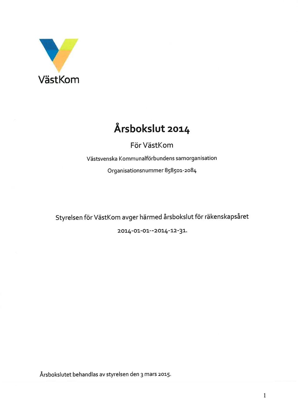 Styrelsen för VästKom avger härmed årsbokslut för räkenskapsåret