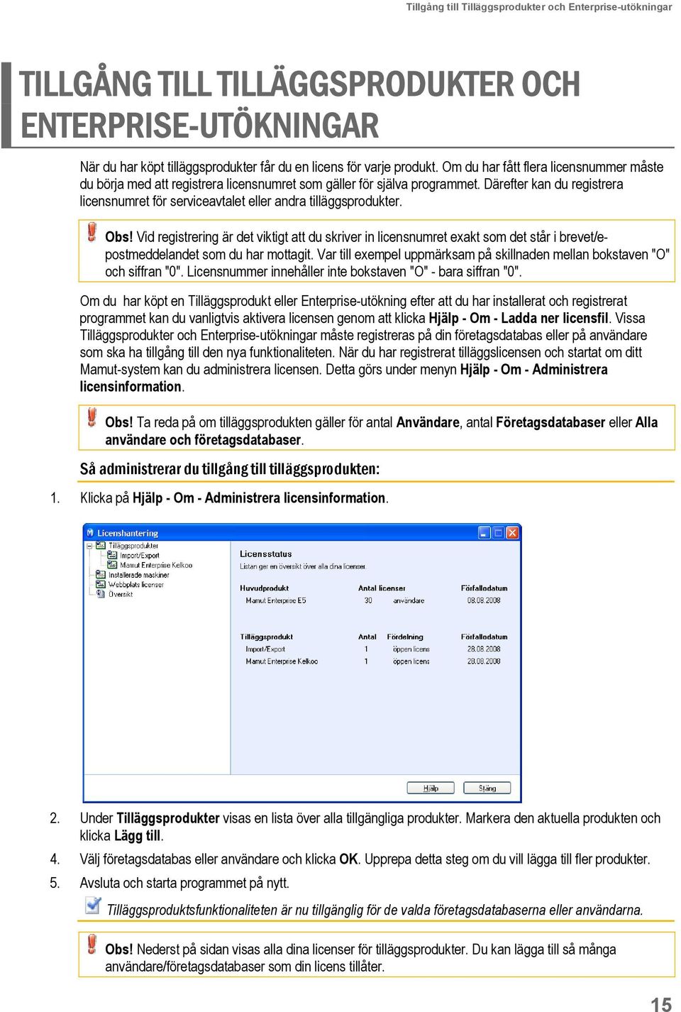 Därefter kan du registrera licensnumret för serviceavtalet eller andra tilläggsprodukter. Obs!