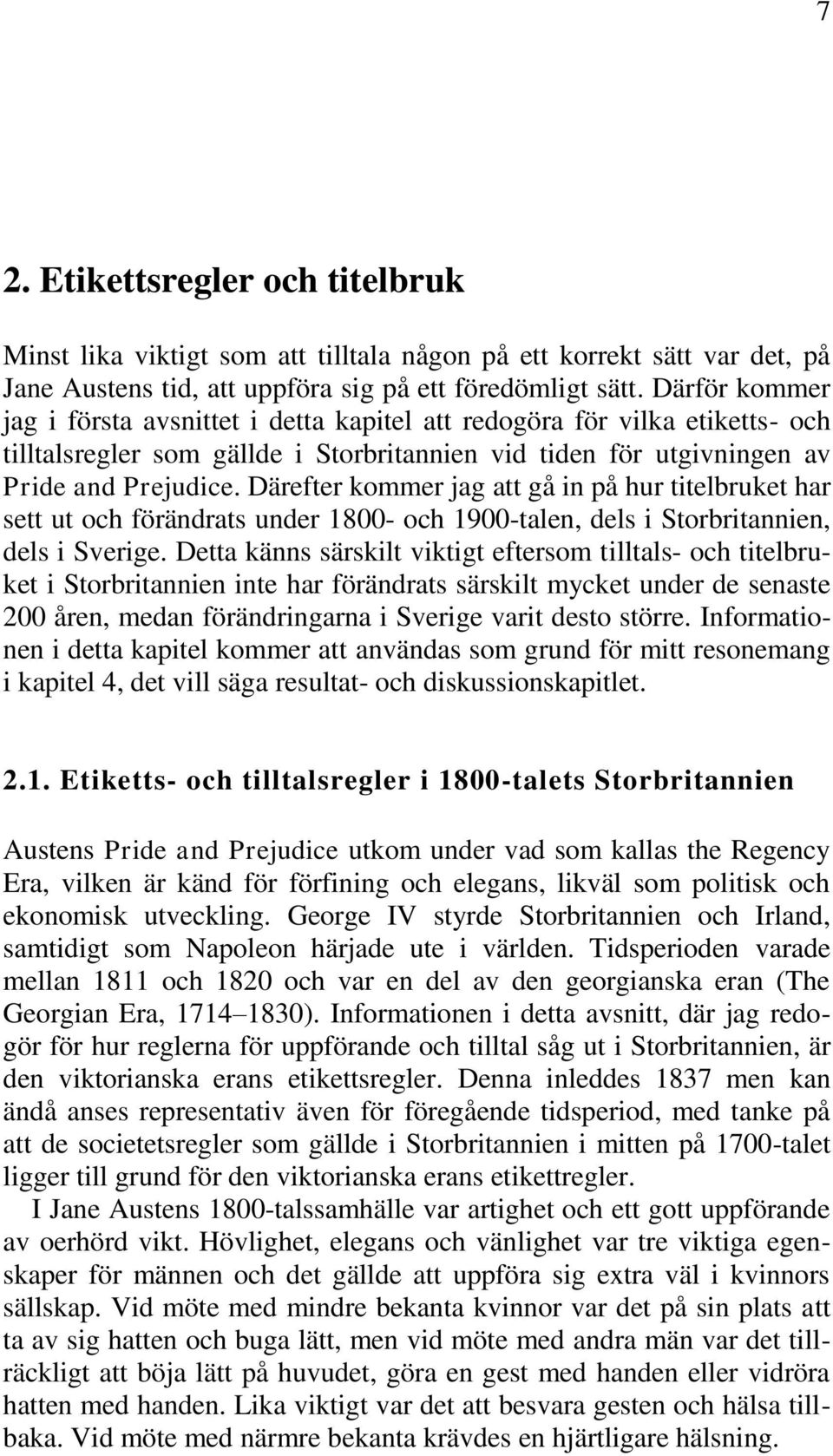 Därefter kommer jag att gå in på hur titelbruket har sett ut och förändrats under 1800- och 1900-talen, dels i Storbritannien, dels i Sverige.