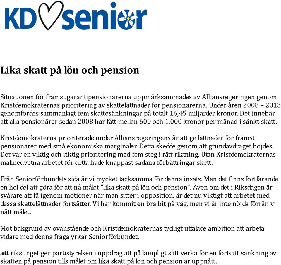 000 kronor per månad i sänkt skatt. Kristdemokraterna prioriterade under Alliansregeringens år att ge lättnader för främst pensionärer med små ekonomiska marginaler.