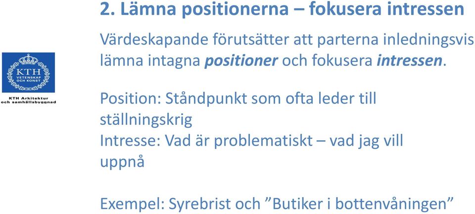 Position: Ståndpunkt som ofta leder till ställningskrig Intresse: Vad är