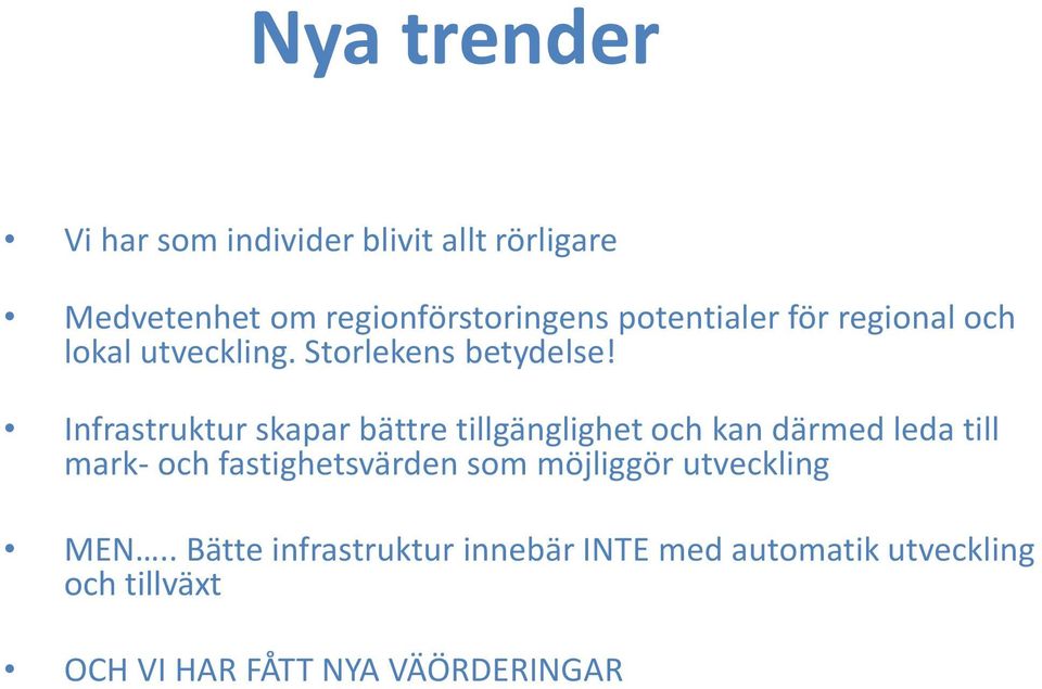 Infrastruktur skapar bättre tillgänglighet och kan därmed leda till mark- och fastighetsvärden