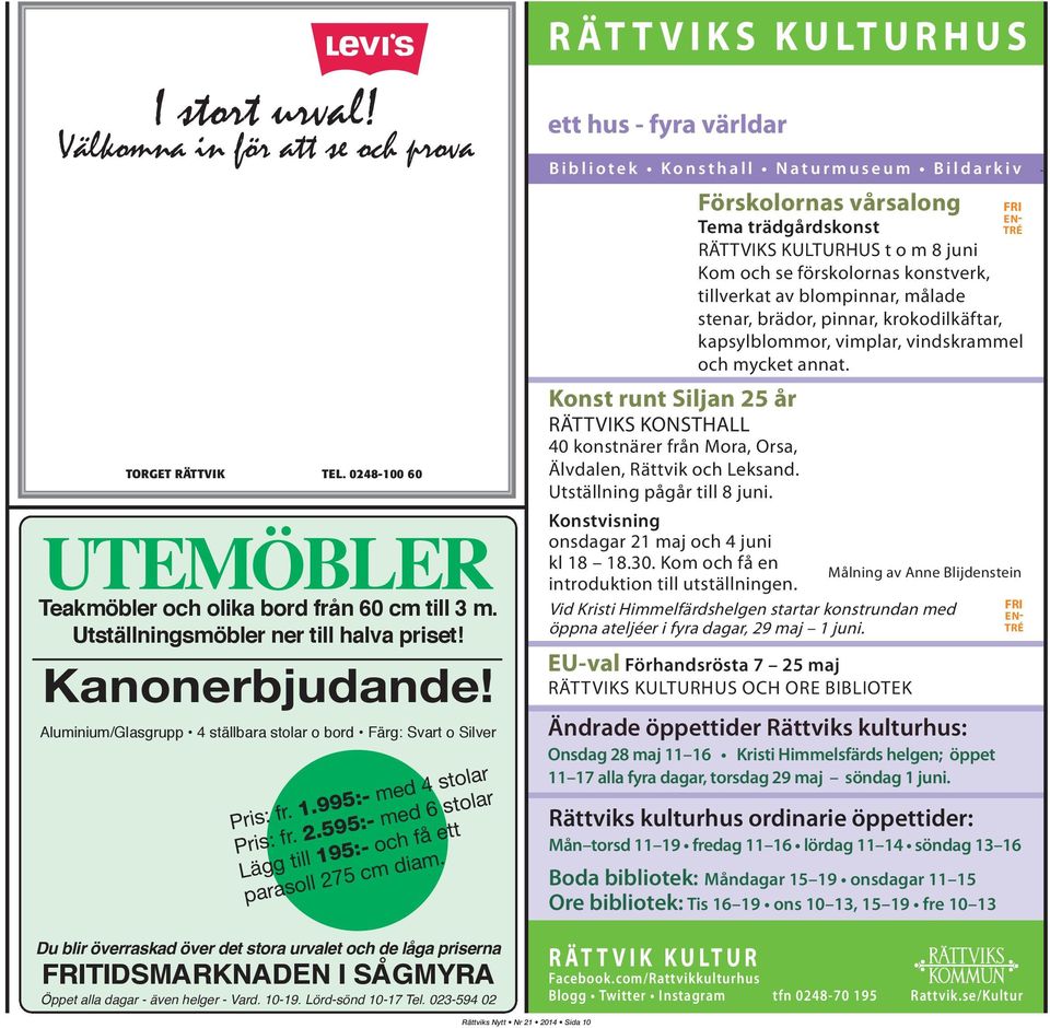 Du blir överraskad över det stora urvalet och de låga priserna FRITIDSMARKNADEN I SÅGMYRA Öppet alla dagar - även helger - Vard. 10-19. Lörd-sönd 10-17 Tel.