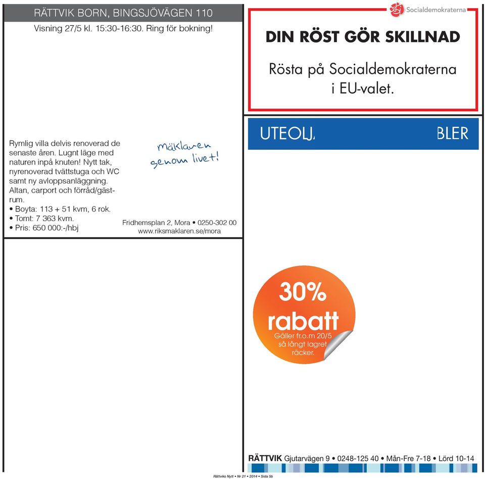 Altan, carport och förråd/gästrum. Boyta: 113 + 51 kvm, 6 rok. Tomt: 7 363 kvm. Pris: 650 000:-/hbj Mäklaren genom livet! Fridhemsplan 2, Mora 0250-302 00 www.