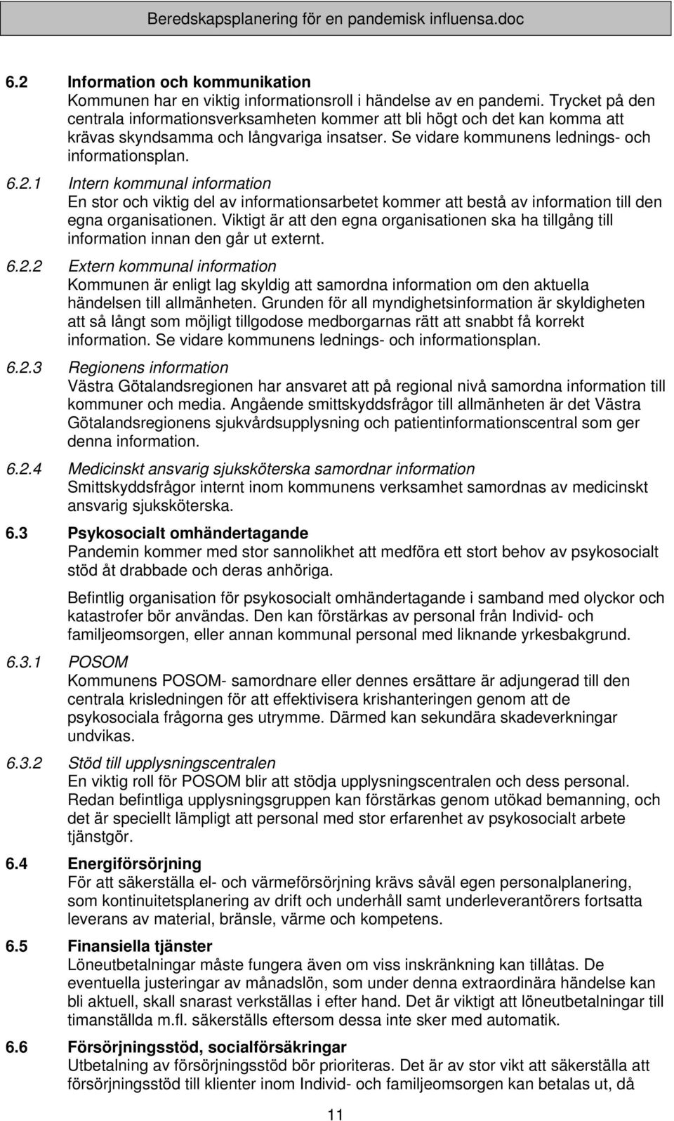 1 Intern kommunal information En stor och viktig del av informationsarbetet kommer att bestå av information till den egna organisationen.