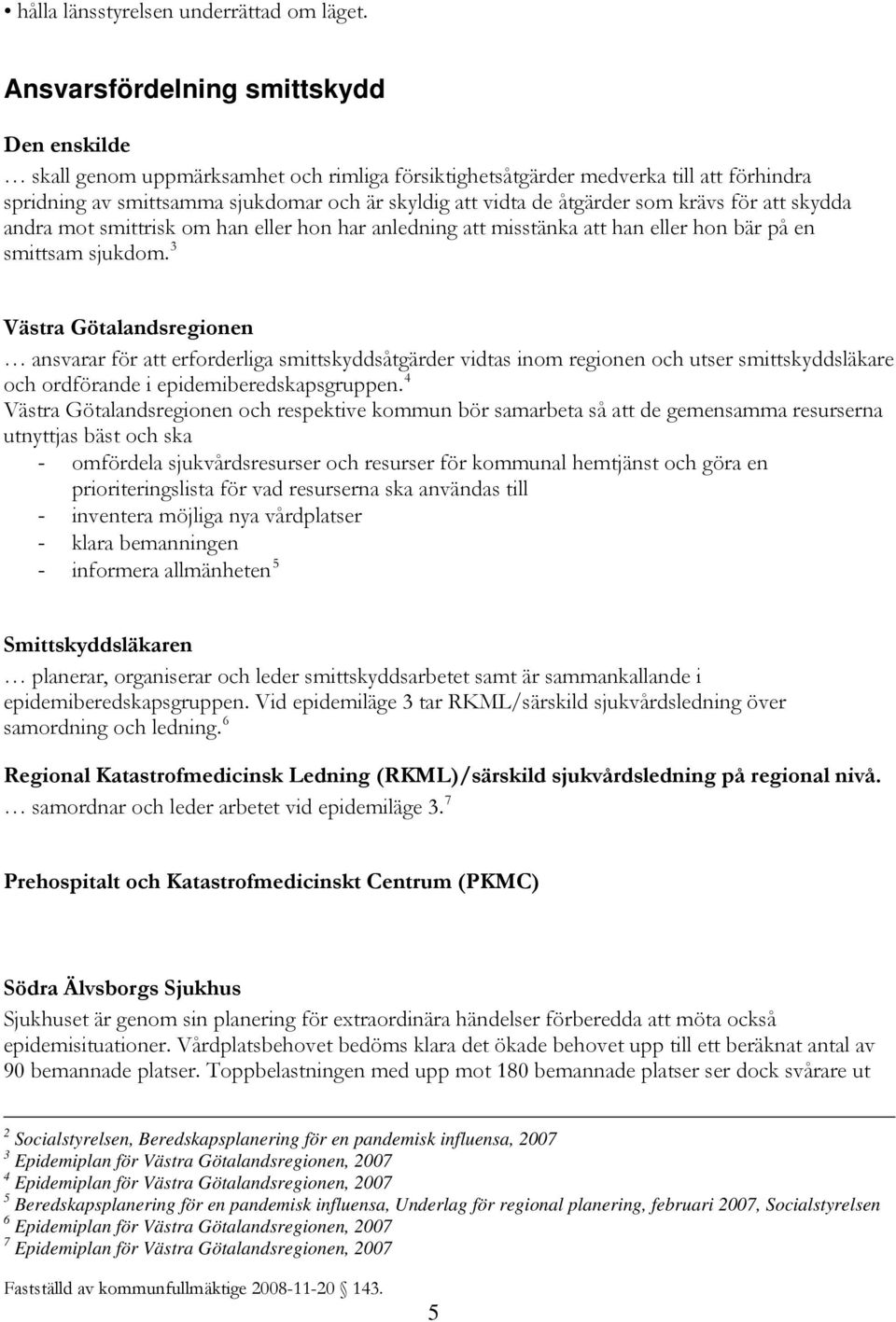 åtgärder som krävs för att skydda andra mot smittrisk om han eller hon har anledning att misstänka att han eller hon bär på en smittsam sjukdom.