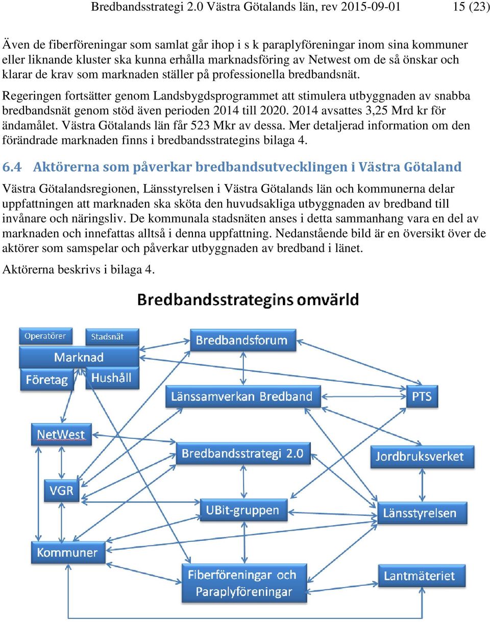 Netwest om de så önskar och klarar de krav som marknaden ställer på professionella bredbandsnät.