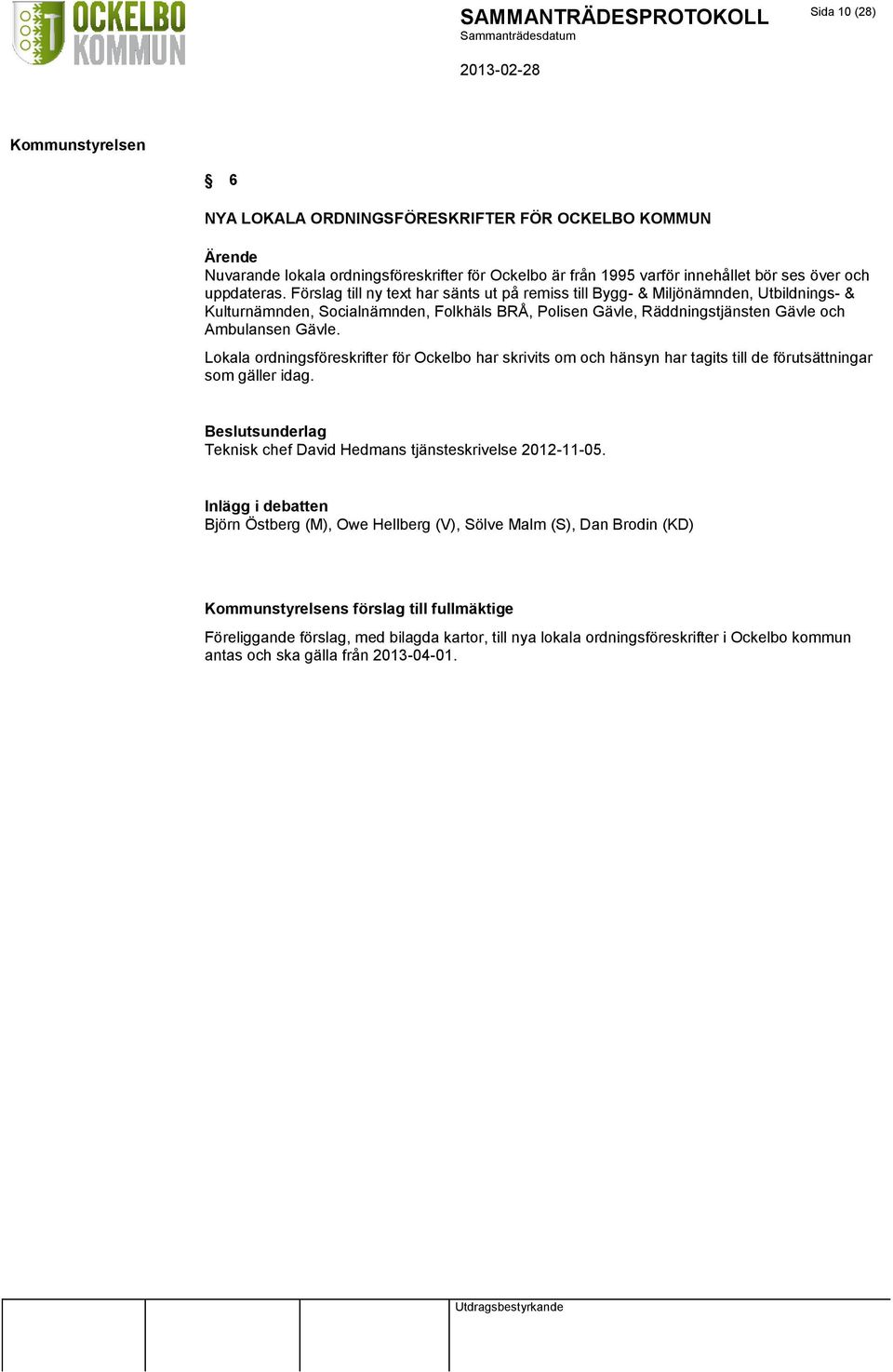 Lokala ordningsföreskrifter för Ockelbo har skrivits om och hänsyn har tagits till de förutsättningar som gäller idag. Teknisk chef David Hedmans tjänsteskrivelse 2012-11-05.