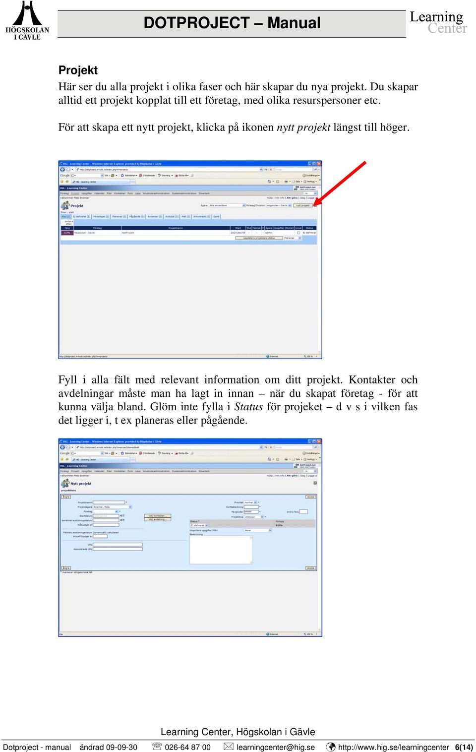 För att skapa ett nytt projekt, klicka på ikonen nytt projekt längst till höger. Fyll i alla fält med relevant information om ditt projekt.