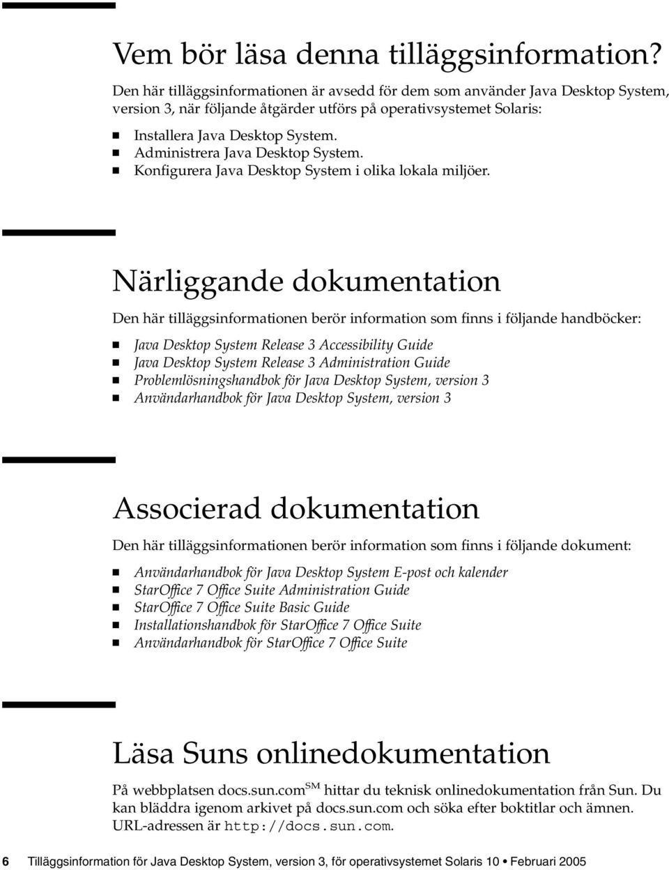 Administrera Java Desktop System. Konfigurera Java Desktop System i olika lokala miljöer.