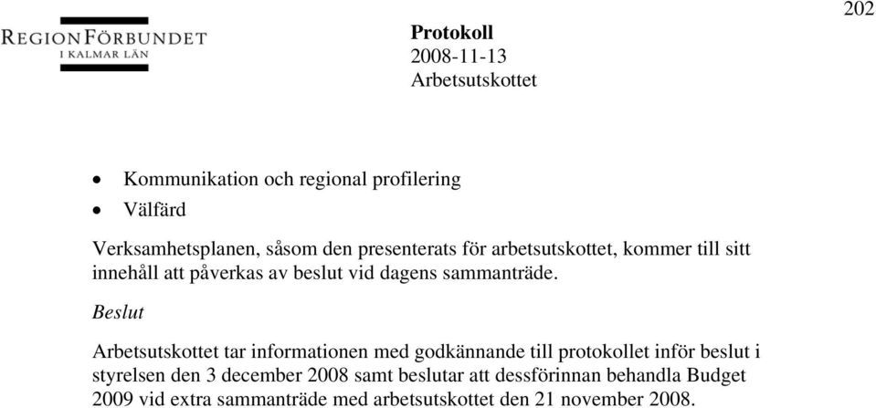 tar informationen med godkännande till protokollet inför beslut i styrelsen den 3 december 2008