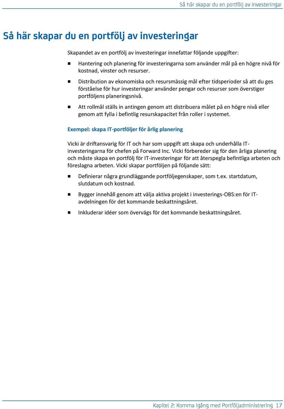 Distribution av ekonomiska och resursmässig mål efter tidsperioder så att du ges förståelse för hur investeringar använder pengar och resurser som överstiger portföljens planeringsnivå.