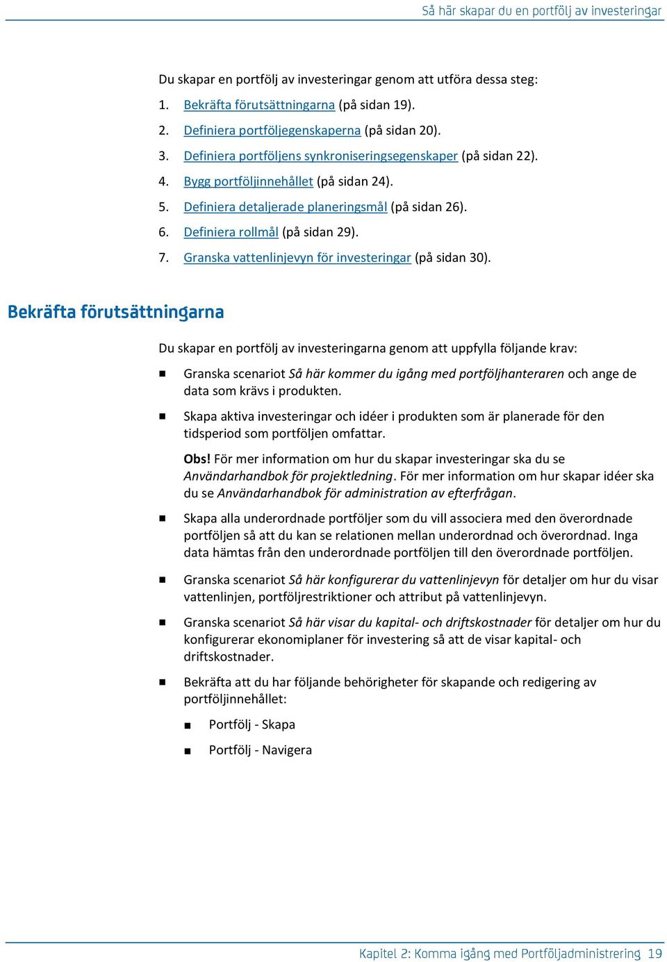 Definiera detaljerade planeringsmål (på sidan 26). 6. Definiera rollmål (på sidan 29). 7. Granska vattenlinjevyn för investeringar (på sidan 30).