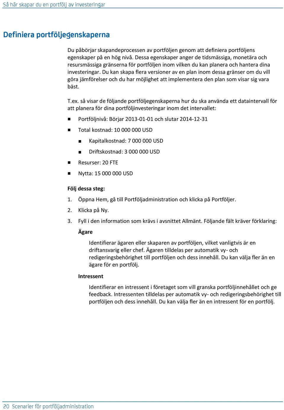 Du kan skapa flera versioner av en plan inom dessa gränser om du vill göra jämförelser och du har möjlighet att implementera den plan som visar sig vara bäst. T.ex.