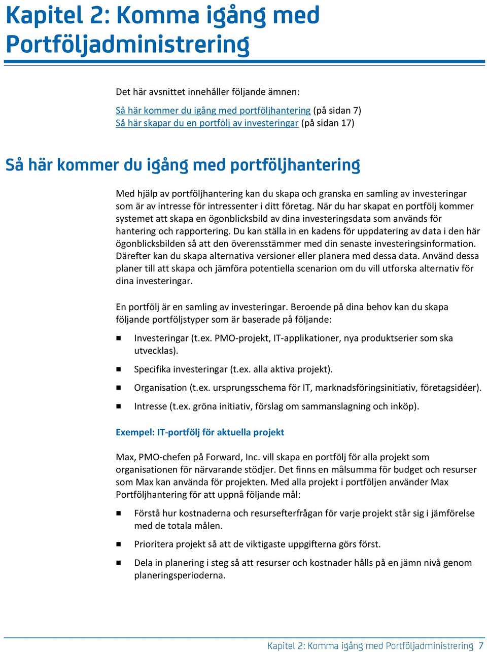 När du har skapat en portfölj kommer systemet att skapa en ögonblicksbild av dina investeringsdata som används för hantering och rapportering.