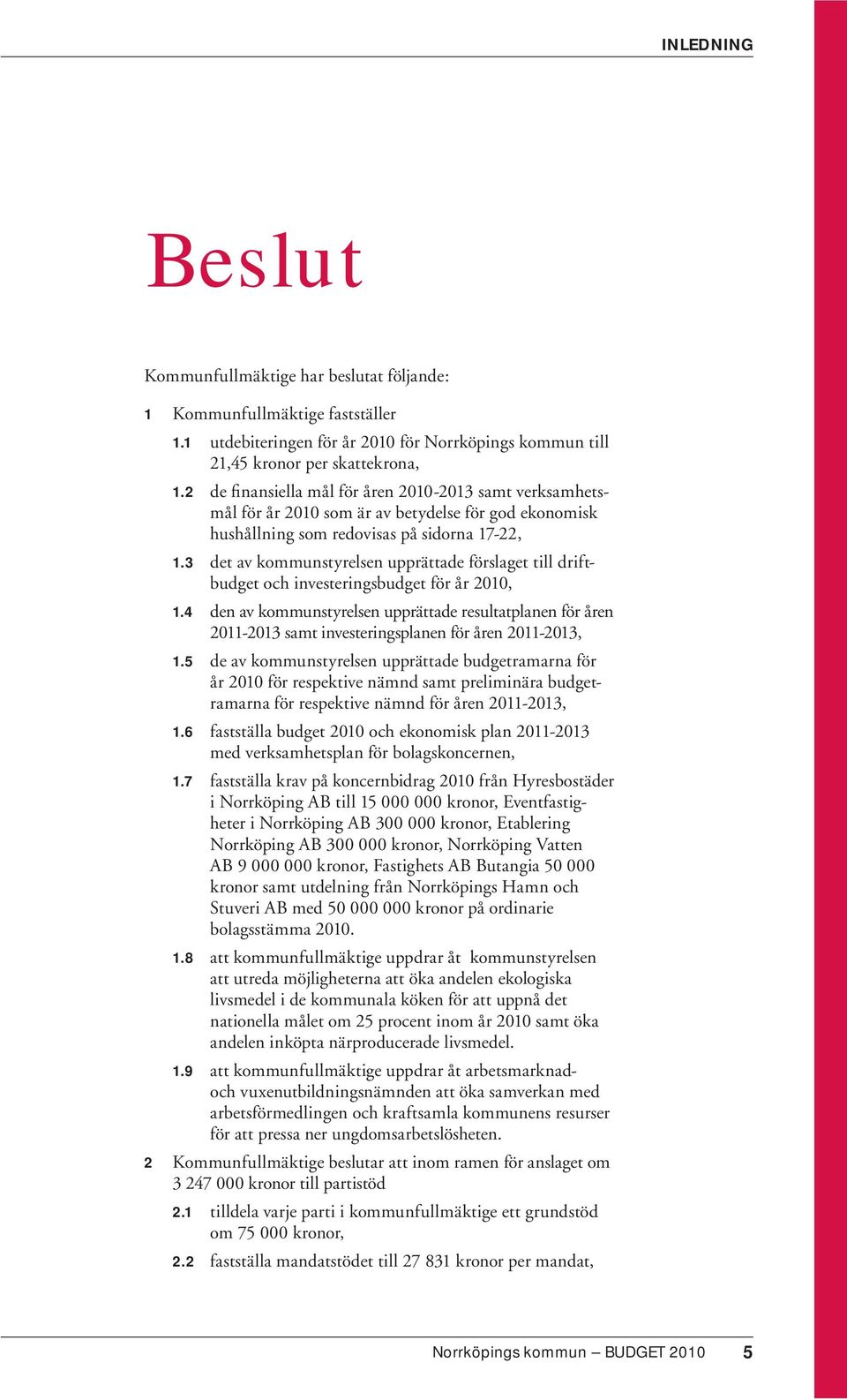 3 det av kommunstyrelsen upprättade förslaget till driftbudget och investeringsbudget för år 2010, 1.