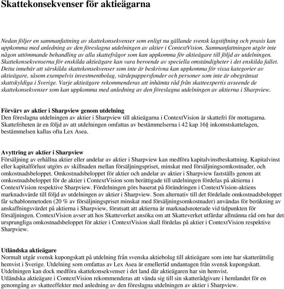 Skattekonsekvenserna för enskilda aktieägare kan vara beroende av speciella omständigheter i det enskilda fallet.