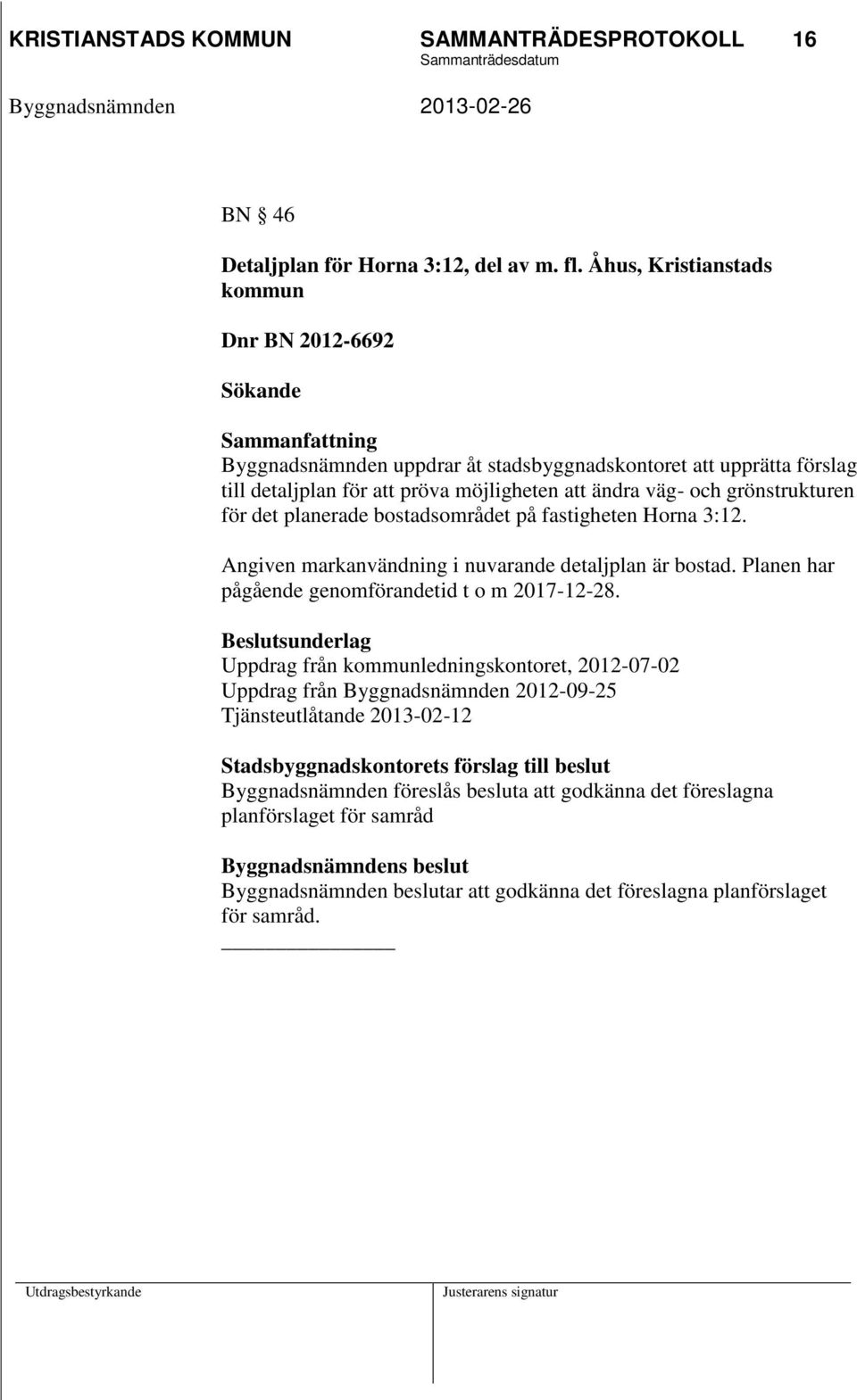 grönstrukturen för det planerade bostadsområdet på fastigheten Horna 3:12. Angiven markanvändning i nuvarande detaljplan är bostad. Planen har pågående genomförandetid t o m 2017-12-28.